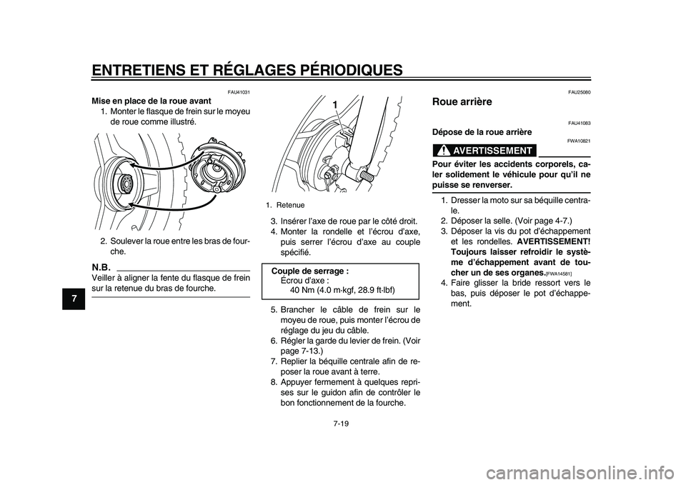 YAMAHA PW50 2010 Notices Demploi (in French)
ENTRETIENS ET RÉGLAGES PÉRIODIQUES
7-19
1
2
3
4
5
6
7
8
9
FAU41031
Mise en place de la roue avant
1. Monter le flasque de frein sur le moyeu
de roue comme illustré.
2. Soulever la roue entr YAMAHA PW50 2010 Notices Demploi (in French)
ENTRETIENS ET RÉGLAGES PÉRIODIQUES
7-19
1
2
3
4
5
6
7
8
9
FAU41031
Mise en place de la roue avant
1. Monter le flasque de frein sur le moyeu
de roue comme illustré.
2. Soulever la roue entr