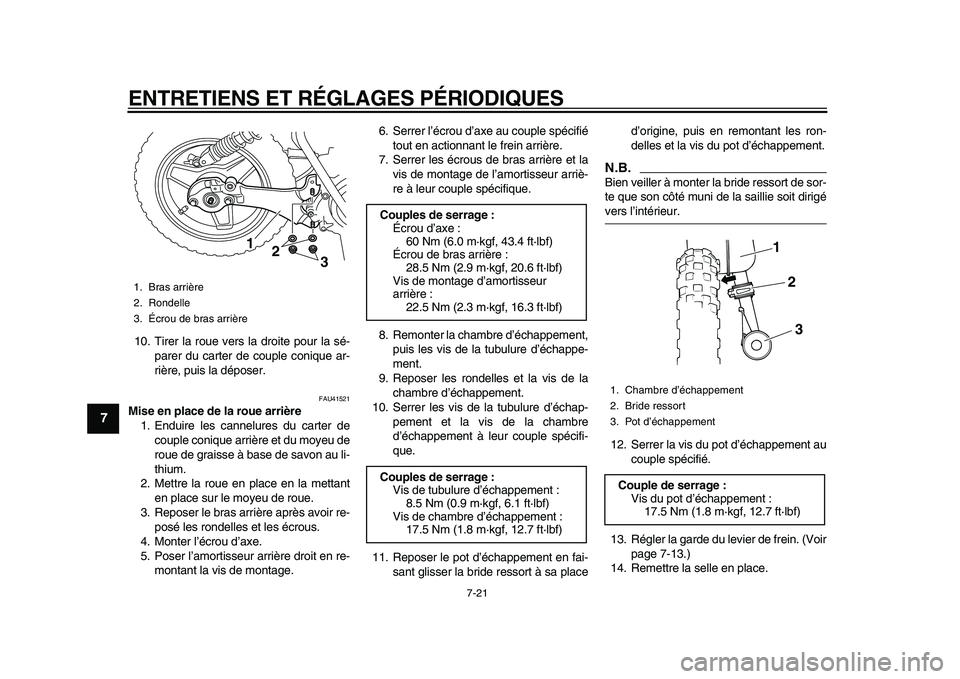 YAMAHA PW50 2010 Notices Demploi (in French)
ENTRETIENS ET RÉGLAGES PÉRIODIQUES
7-21
1
2
3
4
5
6
7
8
9
10. Tirer la roue vers la droite pour la sé-
parer du carter de couple conique ar-
rière, puis la déposer.
FAU41521
Mise en place YAMAHA PW50 2010 Notices Demploi (in French)
ENTRETIENS ET RÉGLAGES PÉRIODIQUES
7-21
1
2
3
4
5
6
7
8
9
10. Tirer la roue vers la droite pour la sé-
parer du carter de couple conique ar-
rière, puis la déposer.
FAU41521
Mise en place