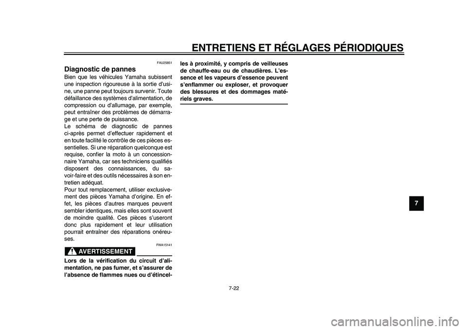 YAMAHA PW50 2010 Notices Demploi (in French)
ENTRETIENS ET RÉGLAGES PÉRIODIQUES
7-22
2
3
4
5
6
78
9
FAU25851
Diagnostic de pannes
Bien que les véhicules Yamaha subissent
une inspection rigoureuse à la sortie d’usi-
ne, une panne p YAMAHA PW50 2010 Notices Demploi (in French)
ENTRETIENS ET RÉGLAGES PÉRIODIQUES
7-22
2
3
4
5
6
78
9
FAU25851
Diagnostic de pannes
Bien que les véhicules Yamaha subissent
une inspection rigoureuse à la sortie d’usi-
ne, une panne p