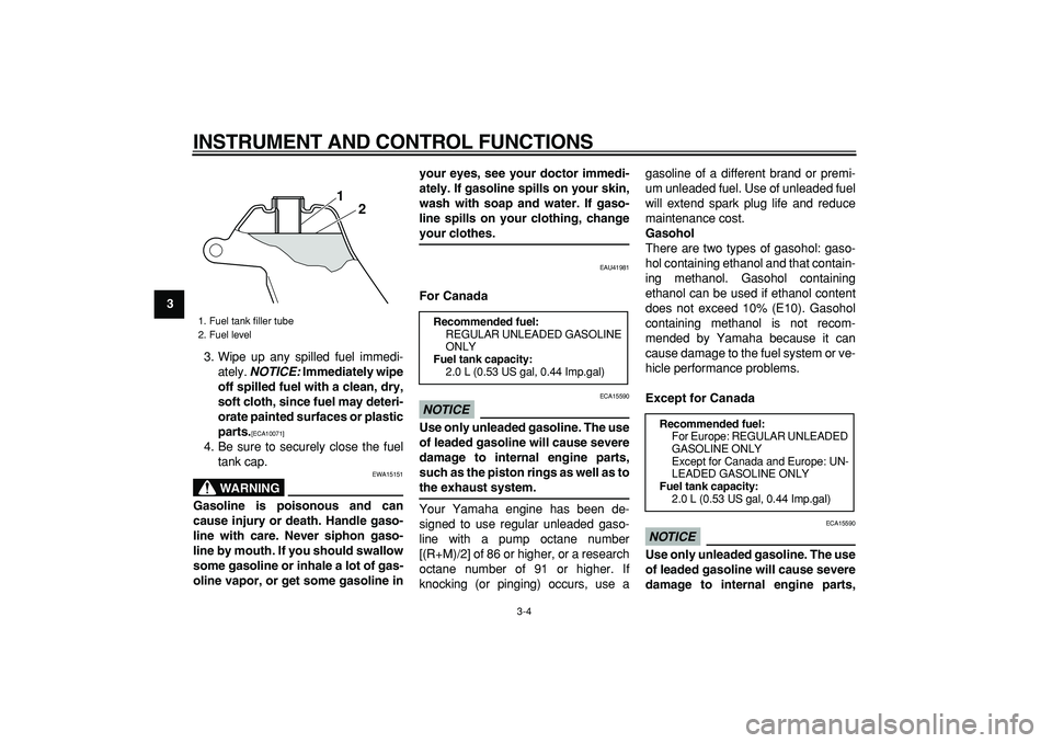 YAMAHA PW50 2009 Owners Manual
INSTRUMENT AND CONTROL FUNCTIONS
3-4
1
2
3
4
5
6
7
8
9
3. Wipe up any spilled fuel immedi-
ately.
NOTICE:
Immediately wipe
off spilled fuel with a clean, dry,
soft cloth, since fuel may deter YAMAHA PW50 2009 Owners Manual
INSTRUMENT AND CONTROL FUNCTIONS
3-4
1
2
3
4
5
6
7
8
9
3. Wipe up any spilled fuel immedi-
ately.
NOTICE:
Immediately wipe
off spilled fuel with a clean, dry,
soft cloth, since fuel may deter