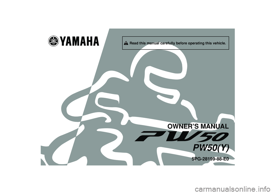 YAMAHA PW50 2009  Owners Manual   
5PG-28199-88-E0PW50(Y)
OWNER’S MANUAL
     Read this manual carefully before operating this vehicle. 