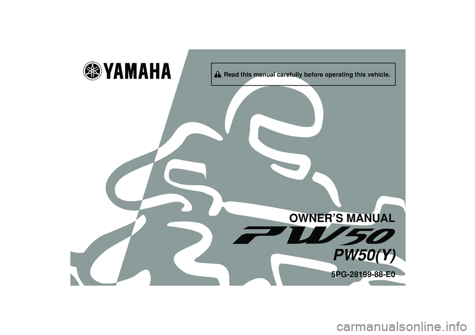 YAMAHA PW50 2009 Owners Manual
5PG-28199-88-E0PW50(Y)
OWNER’S MANUAL
Read this manual carefully before operating this vehicle. YAMAHA PW50 2009 Owners Manual
5PG-28199-88-E0PW50(Y)
OWNER’S MANUAL
Read this manual carefully before operating this vehicle.
