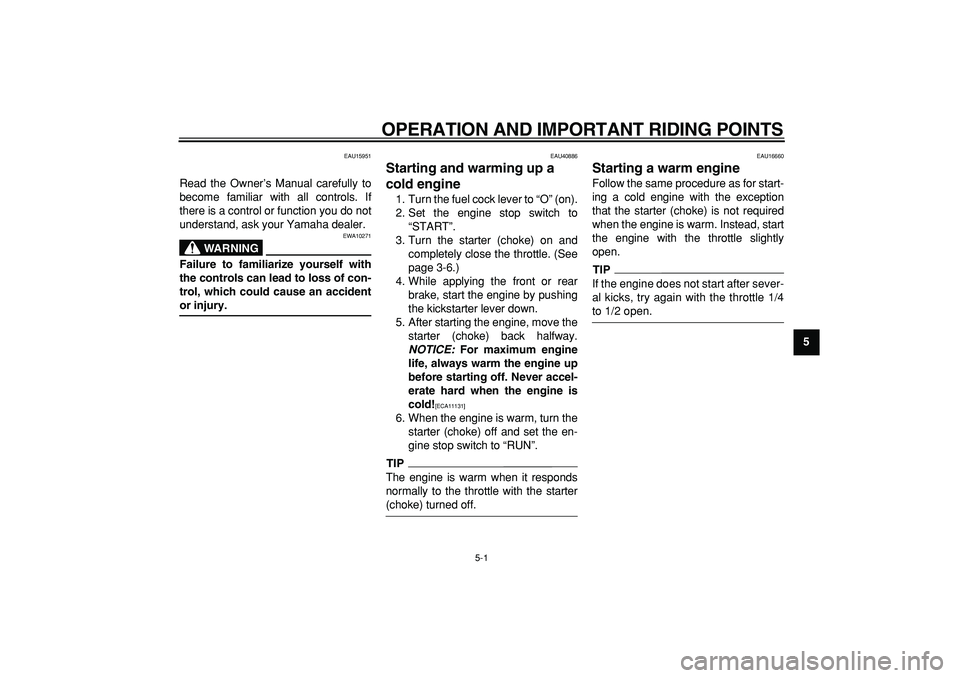 YAMAHA PW50 2009 Owners Manual  
5-1 
2
3
4
56
7
8
9
 
OPERATION AND IMPORTANT RIDING POINTS 
EAU15951 
Read the Owner’s Manual carefully to
become familiar with all controls. If
there is a control or function you do not
understa