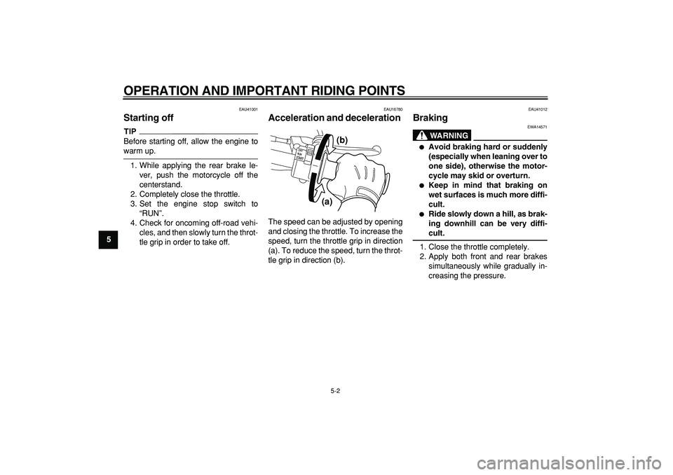 YAMAHA PW50 2009 Owners Manual  
OPERATION AND IMPORTANT RIDING POINTS 
5-2 
1
2
3
4
5
6
7
8
9
 
EAU41001 
Starting off 
TIP
 
Before starting off, allow the engine to 
warm up.
1. While applying the rear brake le-
ver, push the mo