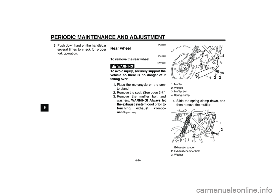 YAMAHA PW50 2009 Service Manual
PERIODIC MAINTENANCE AND ADJUSTMENT
6-20
1
2
3
4
5
6
7
8
9
8. Push down hard on the handlebar
several times to check for proper
fork operation.
EAU25080
Rear wheel
EAU41082
To remove the re YAMAHA PW50 2009 Service Manual
PERIODIC MAINTENANCE AND ADJUSTMENT
6-20
1
2
3
4
5
6
7
8
9
8. Push down hard on the handlebar
several times to check for proper
fork operation.
EAU25080
Rear wheel
EAU41082
To remove the re