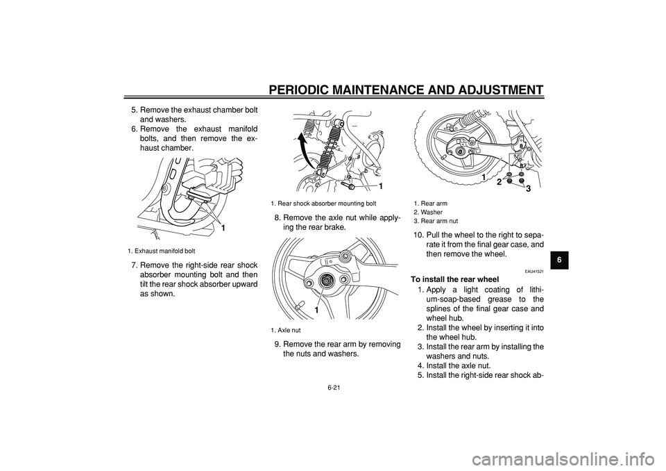 YAMAHA PW50 2009  Owners Manual  
PERIODIC MAINTENANCE AND ADJUSTMENT 
6-21 
2
3
4
5
67
8
9  
5. Remove the exhaust chamber bolt
and washers.
6. Remove the exhaust manifold
bolts, and then remove the ex-
haust chamber.
7. Remove the