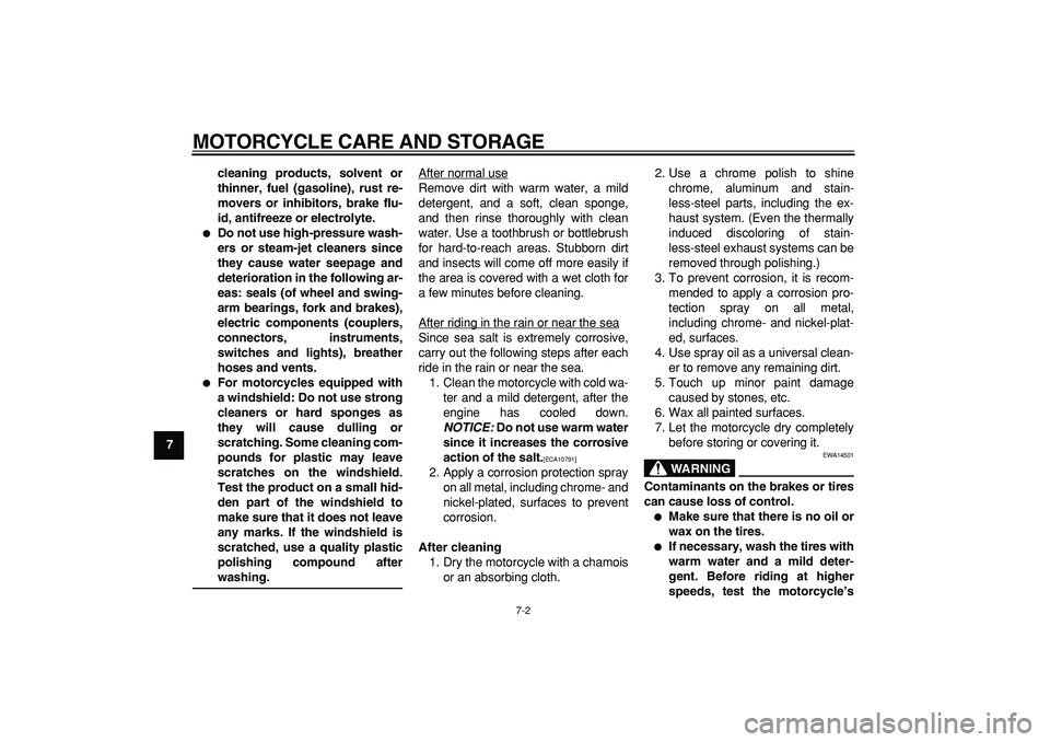 YAMAHA PW50 2009 Workshop Manual  
MOTORCYCLE CARE AND STORAGE 
7-2 
1
2
3
4
5
6
7
8
9cleaning products, solvent or
thinner, fuel (gasoline), rust re-
movers or inhibitors, brake flu-
id, antifreeze or electrolyte.
 
 
Do not use hi