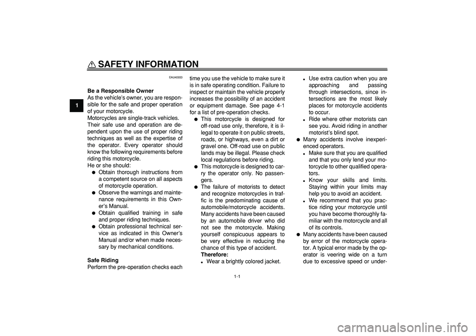 YAMAHA PW50 2009 Owners Manual
1-1
1
SAFETY INFORMATION
EAU40933
Be a Responsible Owner
As the vehicle’s owner, you are respon-
sible for the safe and proper operation
of your motorcycle.
Motorcycles are single-track vehi YAMAHA PW50 2009 Owners Manual
1-1
1
SAFETY INFORMATION
EAU40933
Be a Responsible Owner
As the vehicle’s owner, you are respon-
sible for the safe and proper operation
of your motorcycle.
Motorcycles are single-track vehi