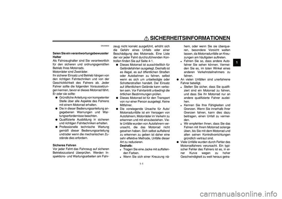 YAMAHA PW50 2009 Betriebsanleitungen (in German)
1-1
1
2
3
4
5
6
7
8
9
SICHERHEITSINFORMATIONEN
GAU40933
Seien Sie ein verantwortungsbewusster
Halter
Als Fahrzeughalter sind Sie verantwortlich
für den sicheren und ordnungsgemäßen
Betrieb YAMAHA PW50 2009 Betriebsanleitungen (in German)
1-1
1
2
3
4
5
6
7
8
9
SICHERHEITSINFORMATIONEN
GAU40933
Seien Sie ein verantwortungsbewusster
Halter
Als Fahrzeughalter sind Sie verantwortlich
für den sicheren und ordnungsgemäßen
Betrieb