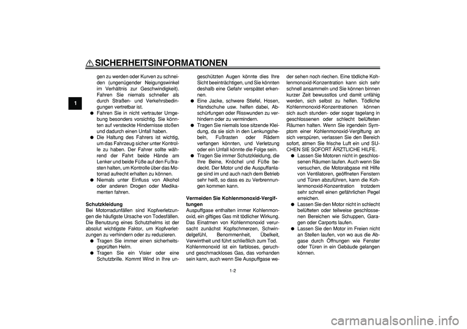 YAMAHA PW50 2009 Betriebsanleitungen (in German)
SICHERHEITSINFORMATIONEN
1-2
1
gen zu werden oder Kurven zu schnei-
den (ungenügender Neigungswinkel
im Verhältnis zur Geschwindigkeit).
Fahren Sie niemals schneller als
durch Straßen- und Ver YAMAHA PW50 2009 Betriebsanleitungen (in German)
SICHERHEITSINFORMATIONEN
1-2
1
gen zu werden oder Kurven zu schnei-
den (ungenügender Neigungswinkel
im Verhältnis zur Geschwindigkeit).
Fahren Sie niemals schneller als
durch Straßen- und Ver