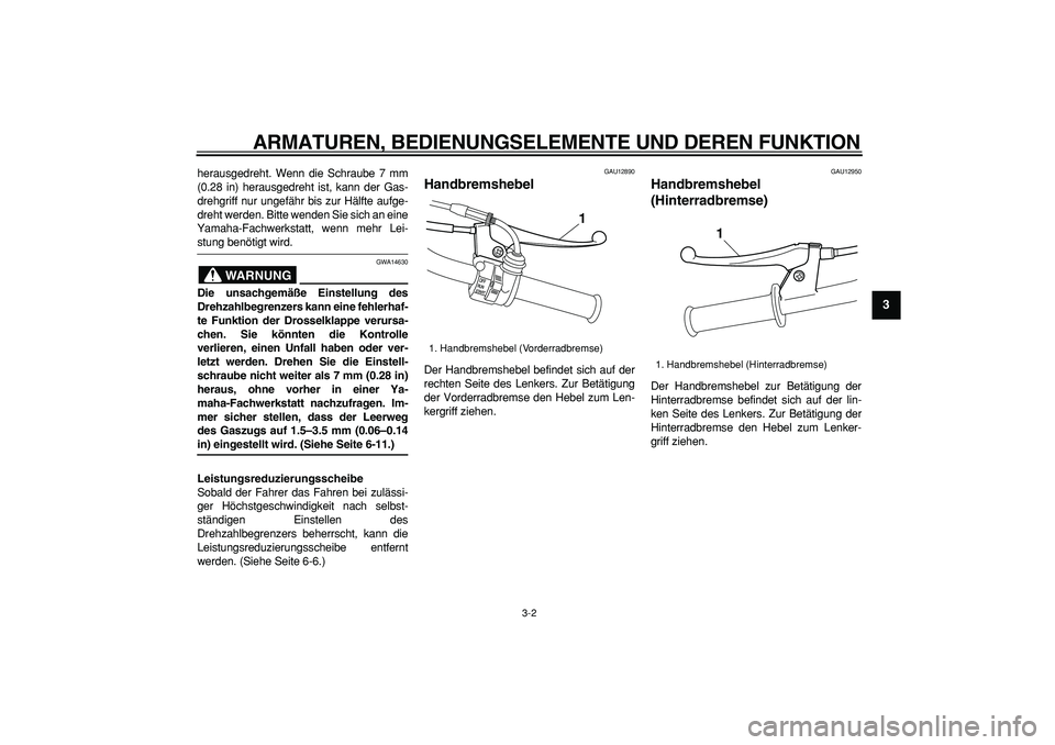 YAMAHA PW50 2009 Betriebsanleitungen (in German)
ARMATUREN, BEDIENUNGSELEMENTE UND DEREN FUNKTION
3-2
2
34
5
6
7
8
9
herausgedreht. Wenn die Schraube 7 mm
(0.28 in) herausgedreht ist, kann der Gas-
drehgriff nur ungefähr bis zur Hälfte aufge YAMAHA PW50 2009 Betriebsanleitungen (in German)
ARMATUREN, BEDIENUNGSELEMENTE UND DEREN FUNKTION
3-2
2
34
5
6
7
8
9
herausgedreht. Wenn die Schraube 7 mm
(0.28 in) herausgedreht ist, kann der Gas-
drehgriff nur ungefähr bis zur Hälfte aufge