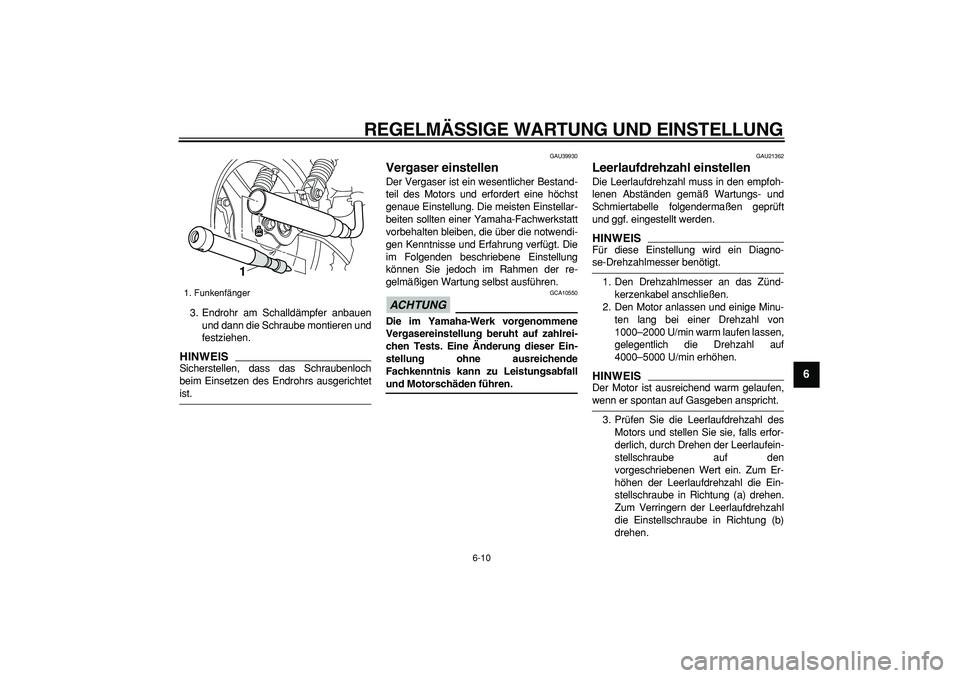 YAMAHA PW50 2009  Betriebsanleitungen (in German)  
REGELMÄSSIGE WARTUNG UND EINSTELLUNG 
6-10 
2
3
4
5
67
8
9
 
3. Endrohr am Schalldämpfer anbauen
und dann die Schraube montieren und
festziehen.
HINWEIS
 
Sicherstellen, dass das Schraubenloch
bei