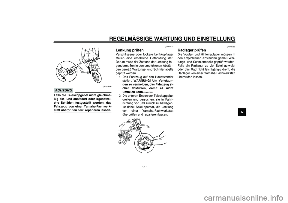 YAMAHA PW50 2009  Betriebsanleitungen (in German)  
REGELMÄSSIGE WARTUNG UND EINSTELLUNG 
6-18 
2
3
4
5
67
8
9
ACHTUNG
 
 GCA10590 
Falls die Teleskopgabel nicht gleichmä-
ßig ein- und ausfedert oder irgendwel-
che Schäden festgestellt werden, da