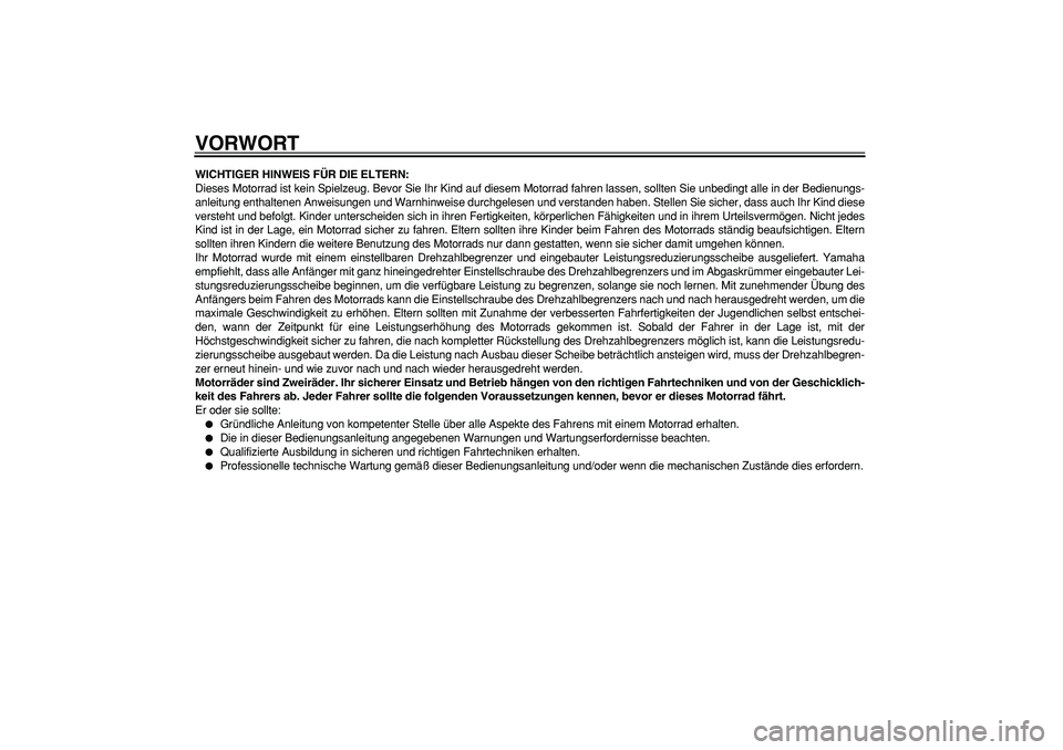 YAMAHA PW50 2009 Betriebsanleitungen (in German)
VORWORT
WICHTIGER HINWEIS FÜR DIE ELTERN:
Dieses Motorrad ist kein Spielzeug. Bevor Sie Ihr Kind auf diesem Motorrad fahren lassen, sollten Sie unbedingt alle in der Bedienungs-
anleitung enthalt YAMAHA PW50 2009 Betriebsanleitungen (in German)
VORWORT
WICHTIGER HINWEIS FÜR DIE ELTERN:
Dieses Motorrad ist kein Spielzeug. Bevor Sie Ihr Kind auf diesem Motorrad fahren lassen, sollten Sie unbedingt alle in der Bedienungs-
anleitung enthalt