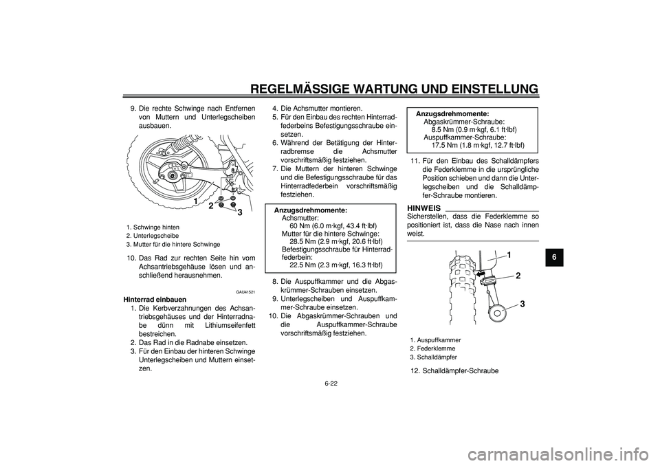 YAMAHA PW50 2009  Betriebsanleitungen (in German)  
REGELMÄSSIGE WARTUNG UND EINSTELLUNG 
6-22 
2
3
4
5
67
8
9
 
9. Die rechte Schwinge nach Entfernen
von Muttern und Unterlegscheiben
ausbauen.
10. Das Rad zur rechten Seite hin vom
Achsantriebsgehä