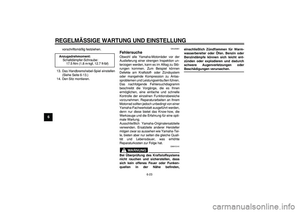 YAMAHA PW50 2009  Betriebsanleitungen (in German)  
REGELMÄSSIGE WARTUNG UND EINSTELLUNG 
6-23 
1
2
3
4
5
6
7
8
9
 
vorschriftsmäßig festziehen.
13. Das Handbremshebel-Spiel einstellen
(Siehe Seite 6-13.)
14. Den Sitz montieren. 
GAU25851 
Fehlers