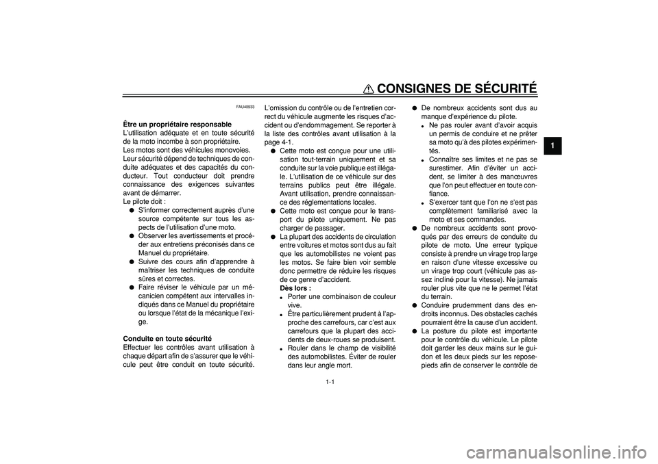 YAMAHA PW50 2009  Notices Demploi (in French)  
1-1 
1
2
3
4
5
6
7
8
9
 
CONSIGNES DE SÉCURITÉ 
FAU40933 
Être un propriétaire responsable 
L’utilisation adéquate et en toute sécurité
de la moto incombe à son propriétaire.
Les motos so