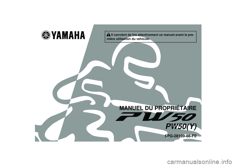 YAMAHA PW50 2009  Notices Demploi (in French)   
5PG-28199-88-F0PW50(Y)
MANUEL DU PROPRIÉTAIRE
     Il convient de lire attentivement ce manuel avant la pre-
mière utilisation du véhicule. 
