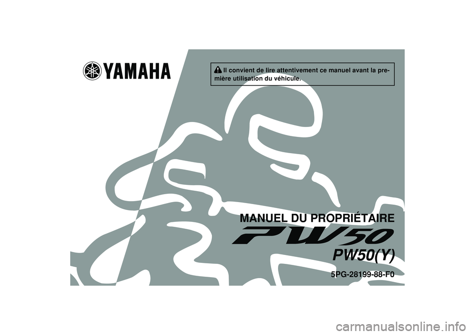 YAMAHA PW50 2009 Notices Demploi (in French)
5PG-28199-88-F0PW50(Y)
MANUEL DU PROPRIÉTAIRE
Il convient de lire attentivement ce manuel avant la pre-
mière utilisation du véhicule. YAMAHA PW50 2009 Notices Demploi (in French)
5PG-28199-88-F0PW50(Y)
MANUEL DU PROPRIÉTAIRE
Il convient de lire attentivement ce manuel avant la pre-
mière utilisation du véhicule.
