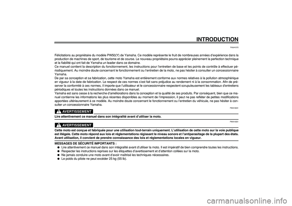 YAMAHA PW50 2009 Notices Demploi (in French)
INTRODUCTION
FAU41072
Félicitations au propriétaire du modèle PW50(Y) de Yamaha. Ce modèle représente le fruit de nombreuses années d’expérience dans la
production de machines de sport, d YAMAHA PW50 2009 Notices Demploi (in French)
INTRODUCTION
FAU41072
Félicitations au propriétaire du modèle PW50(Y) de Yamaha. Ce modèle représente le fruit de nombreuses années d’expérience dans la
production de machines de sport, d