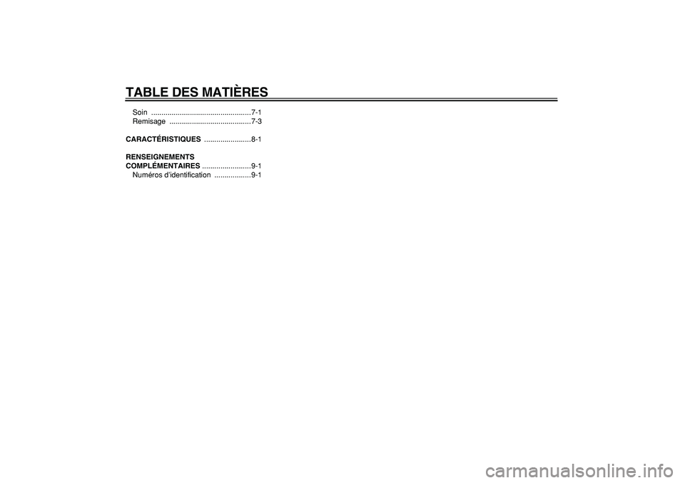 YAMAHA PW50 2009  Notices Demploi (in French)  
TABLE DES MATIÈRES 
Soin .................................................7-1
Remisage ........................................7-3 
CARACTÉRISTIQUES 
 .......................8-1 
RENSEIGNEMENTS 
C