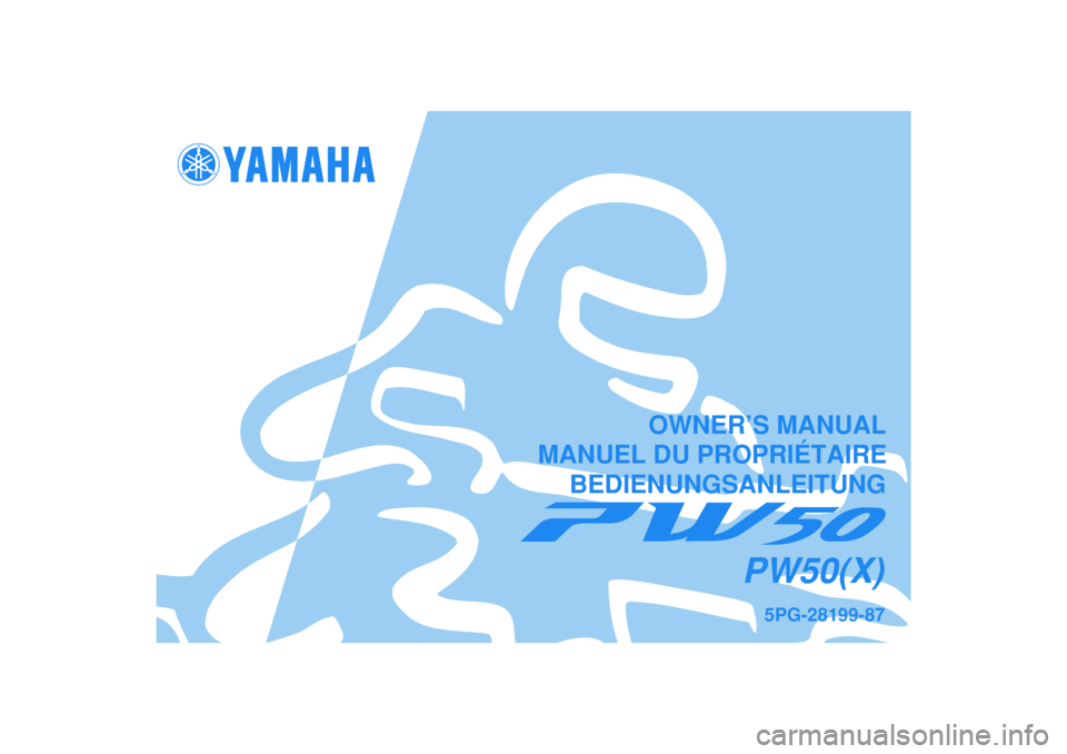 YAMAHA PW50 2008  Owners Manual   
5PG-28199-87
PW50(X)
OWNER’S MANUAL
MANUEL DU PROPRIÉTAIRE
BEDIENUNGSANLEITUNG 