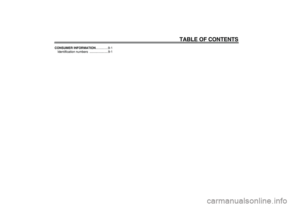 YAMAHA PW50 2008 User Guide  
TABLE OF CONTENTS 
CONSUMER INFORMATION 
.............. 9-1
Identification numbers  ..................... 9-1 