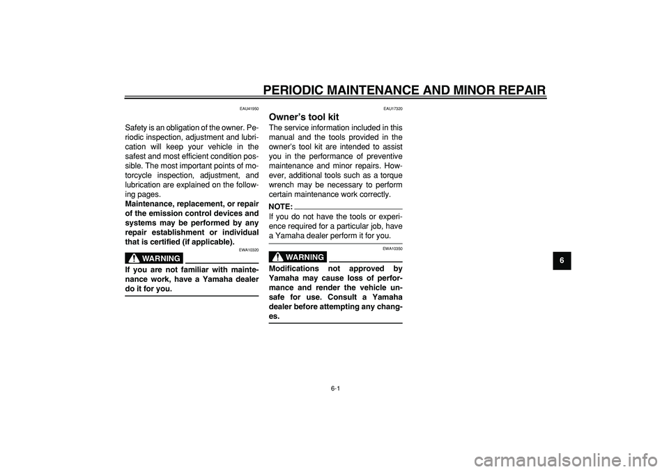 YAMAHA PW50 2008  Owners Manual  
6-1 
2
3
4
5
67
8
9
 
PERIODIC MAINTENANCE AND MINOR REPAIR 
EAU41950 
Safety is an obligation of the owner. Pe-
riodic inspection, adjustment and lubri-
cation will keep your vehicle in the
safest 