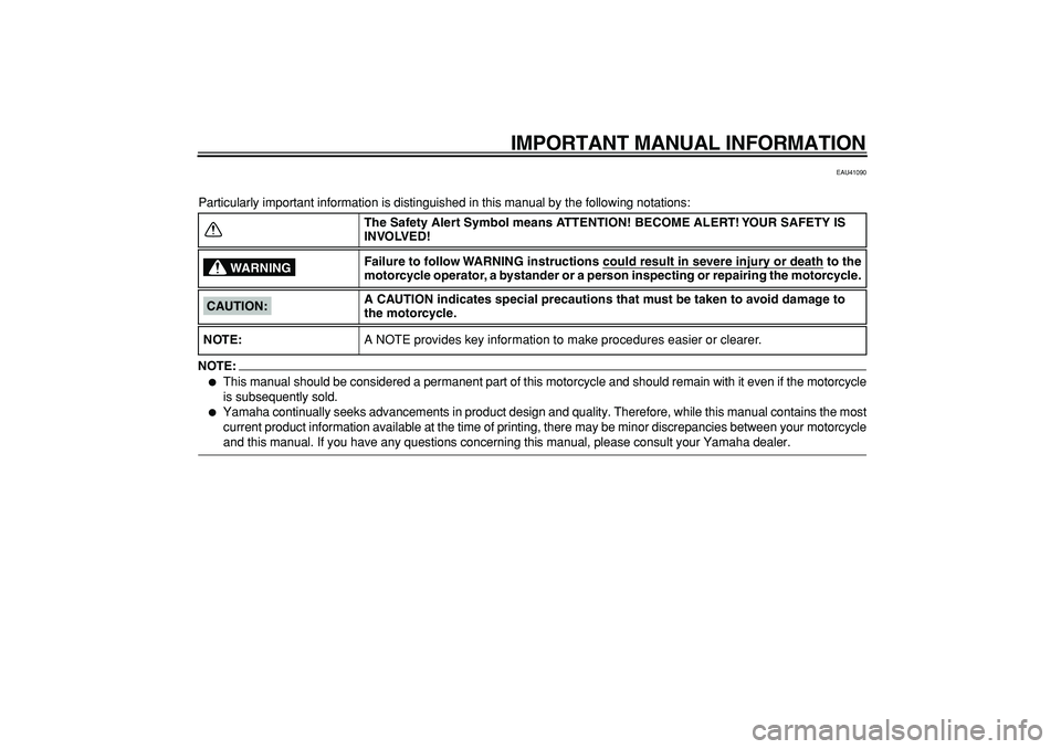 YAMAHA PW50 2008  Owners Manual  
IMPORTANT MANUAL INFORMATION 
EAU41090 
Particularly important information is distinguished in this manual by the following notations:
NOTE:
 
 
This manual should be considered a permanent part of