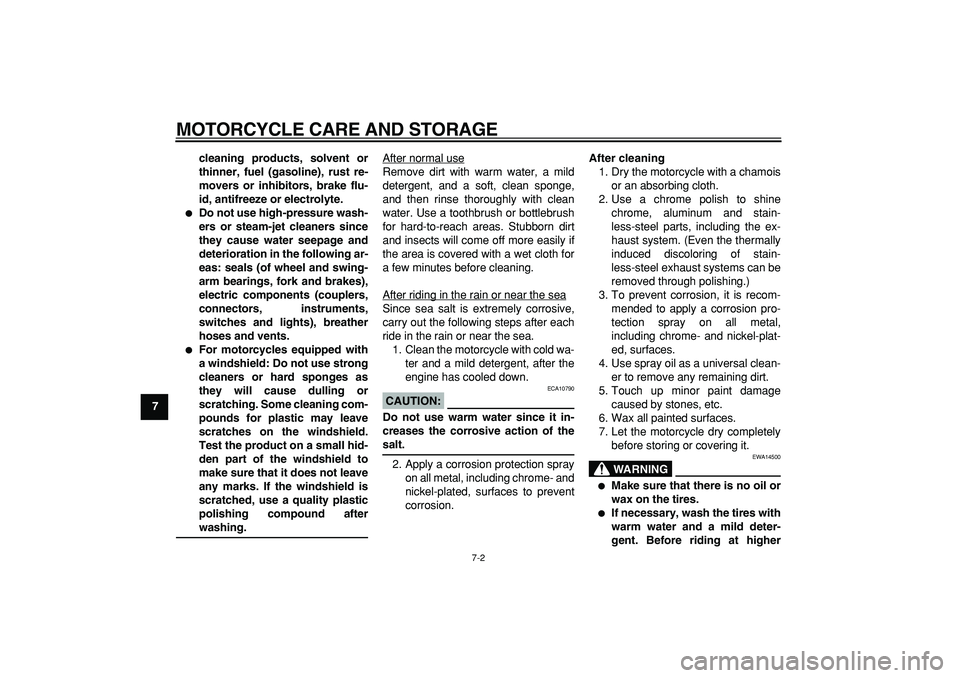 YAMAHA PW50 2008 Repair Manual  
MOTORCYCLE CARE AND STORAGE 
7-2 
1
2
3
4
5
6
7
8
9cleaning products, solvent or
thinner, fuel (gasoline), rust re-
movers or inhibitors, brake flu-
id, antifreeze or electrolyte.
 
 
Do not use hi
