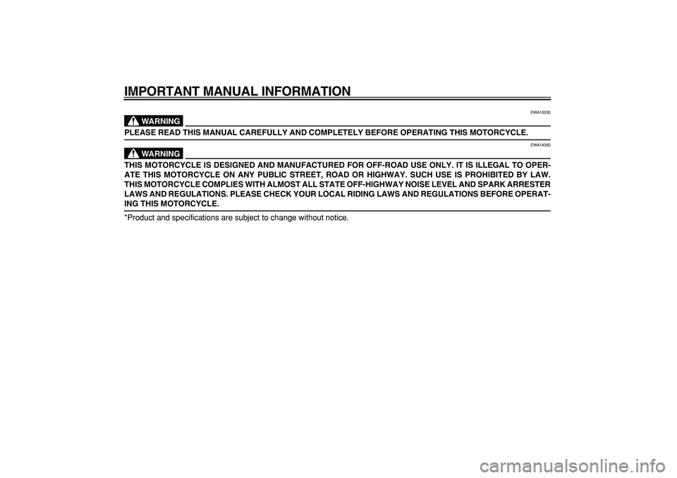 YAMAHA PW50 2008  Owners Manual  
IMPORTANT MANUAL INFORMATION
WARNING
 
EWA10030 
PLEASE READ THIS MANUAL CAREFULLY AND COMPLETELY BEFORE OPERATING THIS MOTORCYCLE.
WARNING
 
EWA14350 
THIS MOTORCYCLE IS DESIGNED AND MANUFACTURED F