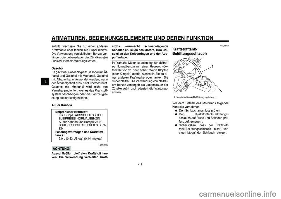 YAMAHA PW50 2008 Betriebsanleitungen (in German)
ARMATUREN, BEDIENUNGSELEMENTE UND DEREN FUNKTION
3-4
1
2
3
4
5
6
7
8
9
auftritt, wechseln Sie zu einer anderen
Kraftmarke oder tanken Sie Super bleifrei.
Die Verwendung von bleifreiem Benzin ver YAMAHA PW50 2008 Betriebsanleitungen (in German)
ARMATUREN, BEDIENUNGSELEMENTE UND DEREN FUNKTION
3-4
1
2
3
4
5
6
7
8
9
auftritt, wechseln Sie zu einer anderen
Kraftmarke oder tanken Sie Super bleifrei.
Die Verwendung von bleifreiem Benzin ver