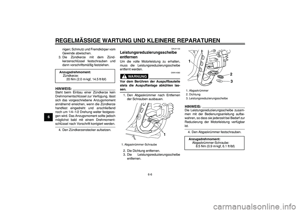 YAMAHA PW50 2008  Betriebsanleitungen (in German)  
REGELMÄSSIGE WARTUNG UND KLEINERE REPARATUREN 
6-6 
1
2
3
4
5
6
7
8
9
 
nigen; Schmutz und Fremdkörper vom
Gewinde abwischen.
3. Die Zündkerze mit dem Zünd-
kerzenschlüssel festschrauben und
da