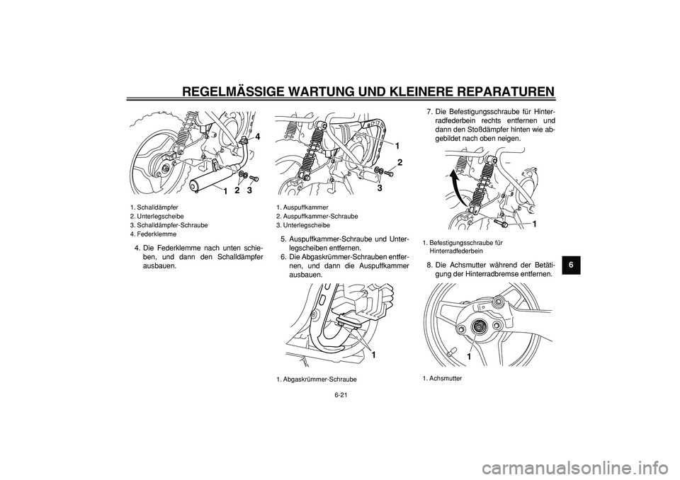 YAMAHA PW50 2008  Betriebsanleitungen (in German)  
REGELMÄSSIGE WARTUNG UND KLEINERE REPARATUREN 
6-21 
2
3
4
5
67
8
9
 
4. Die Federklemme nach unten schie-
ben, und dann den Schalldämpfer
ausbauen.5. Auspuffkammer-Schraube und Unter-
legscheiben