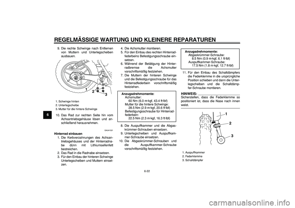 YAMAHA PW50 2008  Betriebsanleitungen (in German)  
REGELMÄSSIGE WARTUNG UND KLEINERE REPARATUREN 
6-22 
1
2
3
4
5
6
7
8
9
 
9. Die rechte Schwinge nach Entfernen
von Muttern und Unterlegscheiben
ausbauen.
10. Das Rad zur rechten Seite hin vom
Achsa