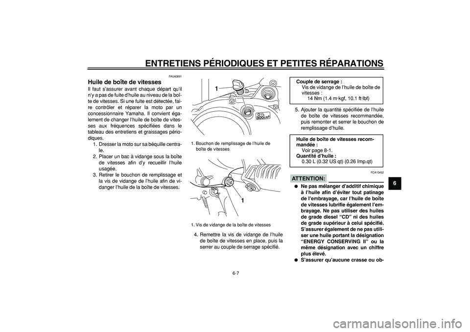YAMAHA PW50 2008  Notices Demploi (in French)  
ENTRETIENS PÉRIODIQUES ET PETITES RÉPARATIONS 
6-7 
2
3
4
5
67
8
9
 
FAU40891 
Huile de boîte de vitesses  
Il faut s’assurer avant chaque départ qu’il
n’y a pas de fuite d’huile au nive