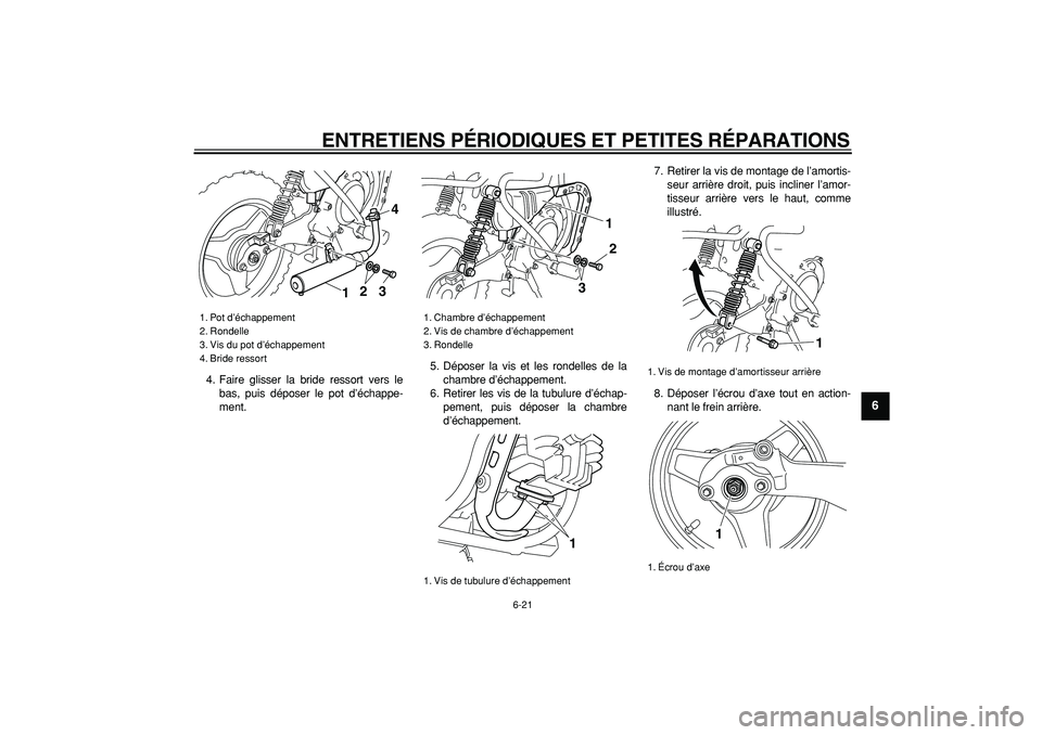 YAMAHA PW50 2008 Notices Demploi (in French)
ENTRETIENS PÉRIODIQUES ET PETITES RÉPARATIONS
6-21
2
3
4
5
67
8
9
4. Faire glisser la bride ressort vers le
bas, puis déposer le pot d’échappe-
ment.5. Déposer la vis et les rondelles de YAMAHA PW50 2008 Notices Demploi (in French)
ENTRETIENS PÉRIODIQUES ET PETITES RÉPARATIONS
6-21
2
3
4
5
67
8
9
4. Faire glisser la bride ressort vers le
bas, puis déposer le pot d’échappe-
ment.5. Déposer la vis et les rondelles de