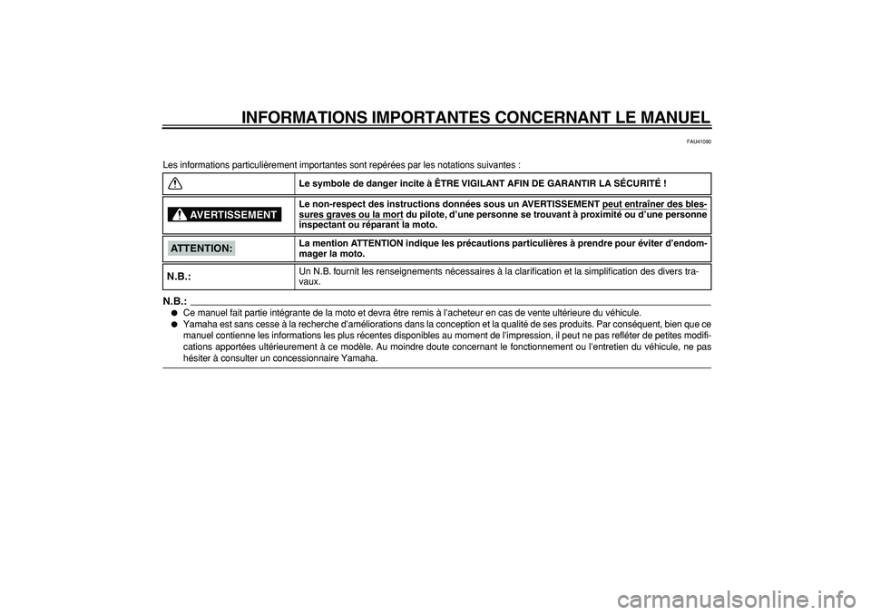 YAMAHA PW50 2008  Notices Demploi (in French)  
INFORMATIONS IMPORTANTES CONCERNANT LE MANUEL 
FAU41090 
Les informations particulièrement importantes sont repérées par les notations suivantes :
N.B.:
 
 
Ce manuel fait partie intégrante de 