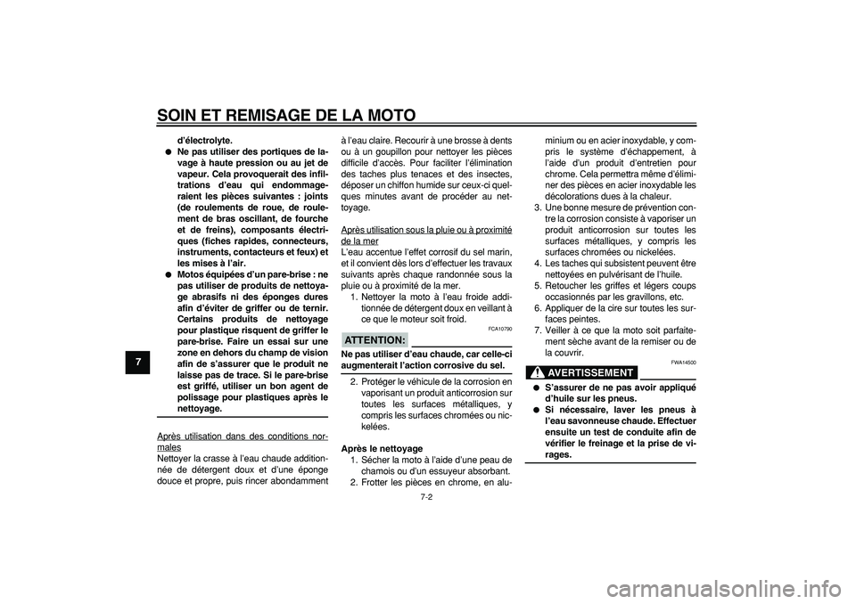 YAMAHA PW50 2008  Notices Demploi (in French)  
SOIN ET REMISAGE DE LA MOTO 
7-2 
1
2
3
4
5
6
7
8
9
 
d’électrolyte. 
 
Ne pas utiliser des portiques de la-
vage à haute pression ou au jet de
vapeur. Cela provoquerait des infil-
trations d