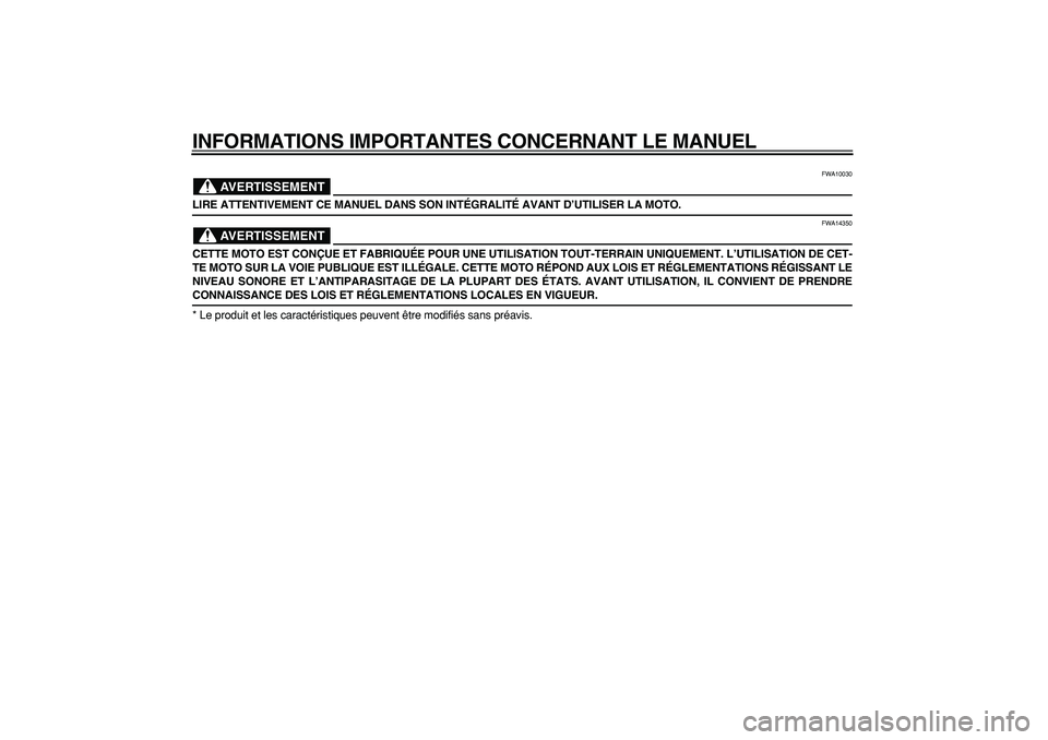 YAMAHA PW50 2008  Notices Demploi (in French)  
INFORMATIONS IMPORTANTES CONCERNANT LE MANUEL
AVERTISSEMENT
 
FWA10030 
LIRE ATTENTIVEMENT CE MANUEL DANS SON INTÉGRALITÉ AVANT D’UTILISER LA MOTO.
AVERTISSEMENT
 
FWA14350 
CETTE MOTO EST CONÇ