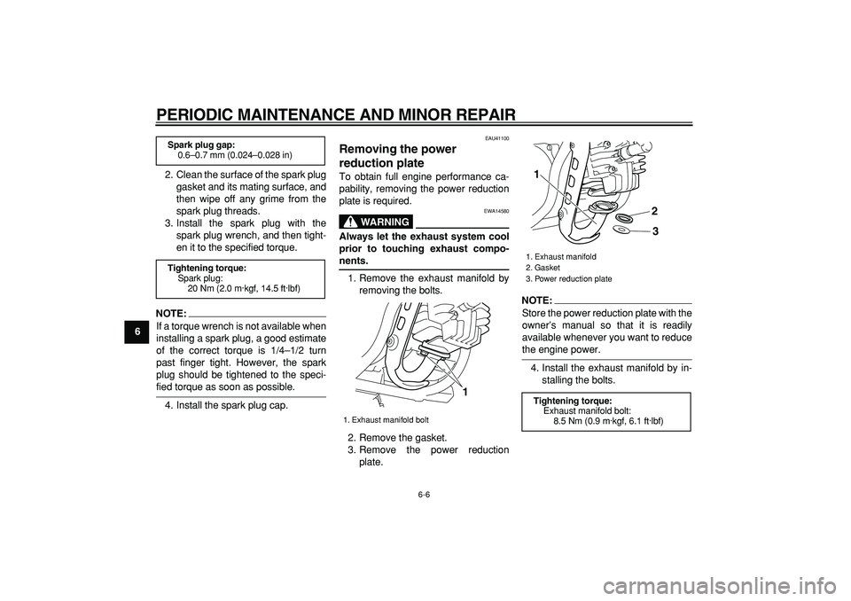 YAMAHA PW50 2007 Service Manual  
PERIODIC MAINTENANCE AND MINOR REPAIR 
6-6 
1
2
3
4
5
6
7
8
9 
2. Clean the surface of the spark plug
gasket and its mating surface, and
then wipe off any grime from the
spark plug threads.
3. Insta