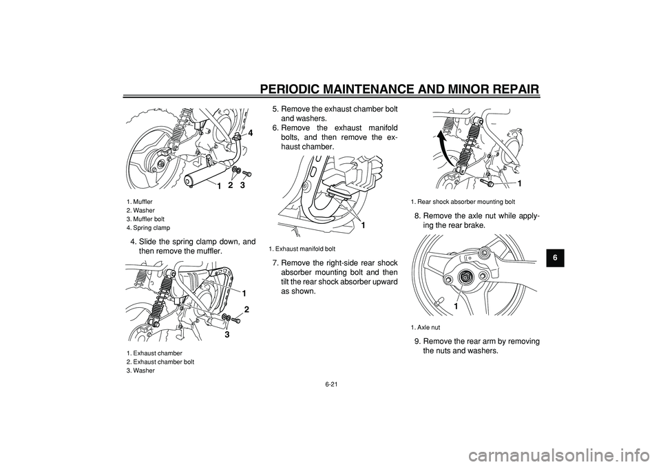 YAMAHA PW50 2007 Workshop Manual  
PERIODIC MAINTENANCE AND MINOR REPAIR 
6-21 
2
3
4
5
67
8
9  
4. Slide the spring clamp down, and
then remove the muffler.5. Remove the exhaust chamber bolt
and washers.
6. Remove the exhaust manifo
