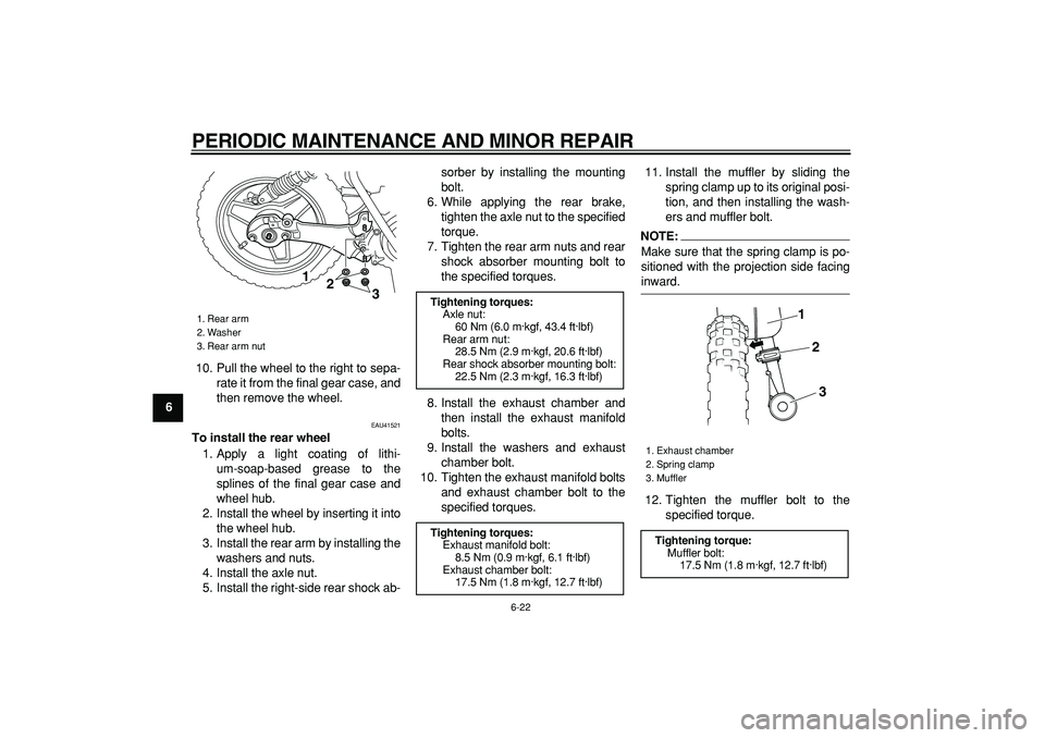 YAMAHA PW50 2007 Workshop Manual  
PERIODIC MAINTENANCE AND MINOR REPAIR 
6-22 
1
2
3
4
5
6
7
8
9 
10. Pull the wheel to the right to sepa-
rate it from the final gear case, and
then remove the wheel.
 
EAU41521 
To install the rear 