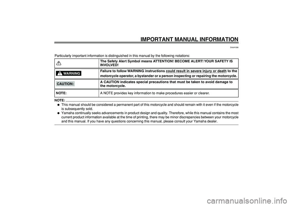 YAMAHA PW50 2007  Owners Manual  
IMPORTANT MANUAL INFORMATION 
EAU41090 
Particularly important information is distinguished in this manual by the following notations:
NOTE:
 
 
This manual should be considered a permanent part of