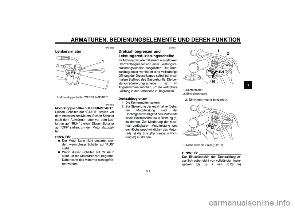 YAMAHA PW50 2007 Betriebsanleitungen (in German)
3-1
2
34
5
6
7
8
9
ARMATUREN, BEDIENUNGSELEMENTE UND DEREN FUNKTION
GAU40660
Lenkerarmatur
GAU40673
Motorstoppschalter “OFF/RUN/START”
Diesen Schalter auf “START” stellen vor
dem A YAMAHA PW50 2007 Betriebsanleitungen (in German)
3-1
2
34
5
6
7
8
9
ARMATUREN, BEDIENUNGSELEMENTE UND DEREN FUNKTION
GAU40660
Lenkerarmatur
GAU40673
Motorstoppschalter “OFF/RUN/START”
Diesen Schalter auf “START” stellen vor
dem A