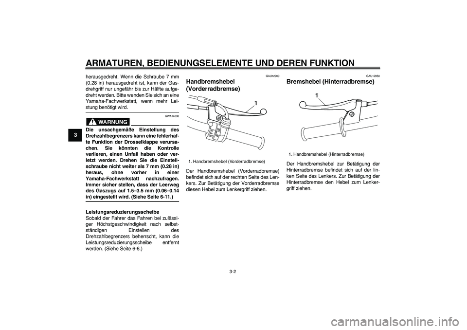 YAMAHA PW50 2007 Betriebsanleitungen (in German)
ARMATUREN, BEDIENUNGSELEMENTE UND DEREN FUNKTION
3-2
1
2
3
4
5
6
7
8
9
herausgedreht. Wenn die Schraube 7 mm
(0.28 in) herausgedreht ist, kann der Gas-
drehgriff nur ungefähr bis zur Hälfte au YAMAHA PW50 2007 Betriebsanleitungen (in German)
ARMATUREN, BEDIENUNGSELEMENTE UND DEREN FUNKTION
3-2
1
2
3
4
5
6
7
8
9
herausgedreht. Wenn die Schraube 7 mm
(0.28 in) herausgedreht ist, kann der Gas-
drehgriff nur ungefähr bis zur Hälfte au