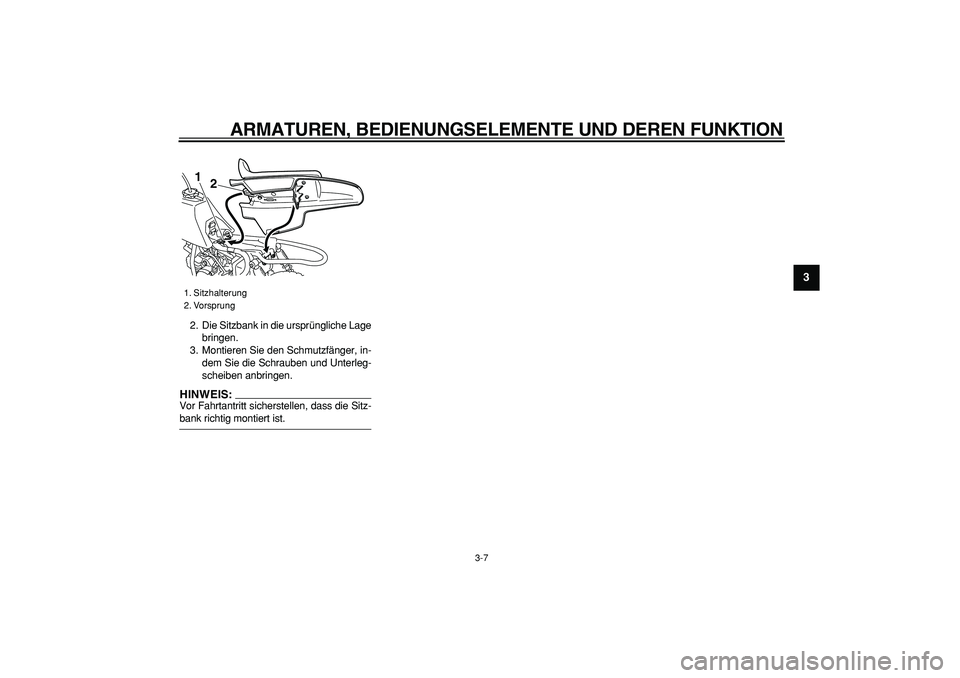 YAMAHA PW50 2007 Betriebsanleitungen (in German)
ARMATUREN, BEDIENUNGSELEMENTE UND DEREN FUNKTION
3-7
2
34
5
6
7
8
9
2. Die Sitzbank in die ursprüngliche Lage
bringen.
3. Montieren Sie den Schmutzfänger, in-
dem Sie die Schrauben und Unterle YAMAHA PW50 2007 Betriebsanleitungen (in German)
ARMATUREN, BEDIENUNGSELEMENTE UND DEREN FUNKTION
3-7
2
34
5
6
7
8
9
2. Die Sitzbank in die ursprüngliche Lage
bringen.
3. Montieren Sie den Schmutzfänger, in-
dem Sie die Schrauben und Unterle