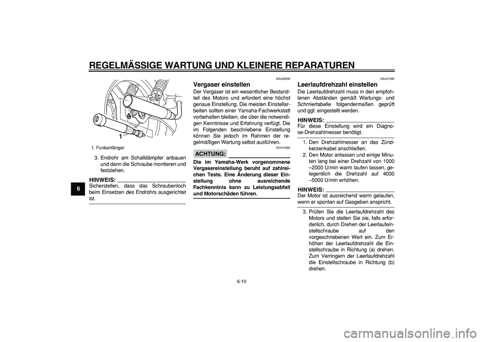 YAMAHA PW50 2007  Betriebsanleitungen (in German)  
REGELMÄSSIGE WARTUNG UND KLEINERE REPARATUREN 
6-10 
1
2
3
4
5
6
7
8
9
 
3. Endrohr am Schalldämpfer anbauen
und dann die Schraube montieren und
festziehen.
HINWEIS:
 
Sicherstellen, dass das Schr
