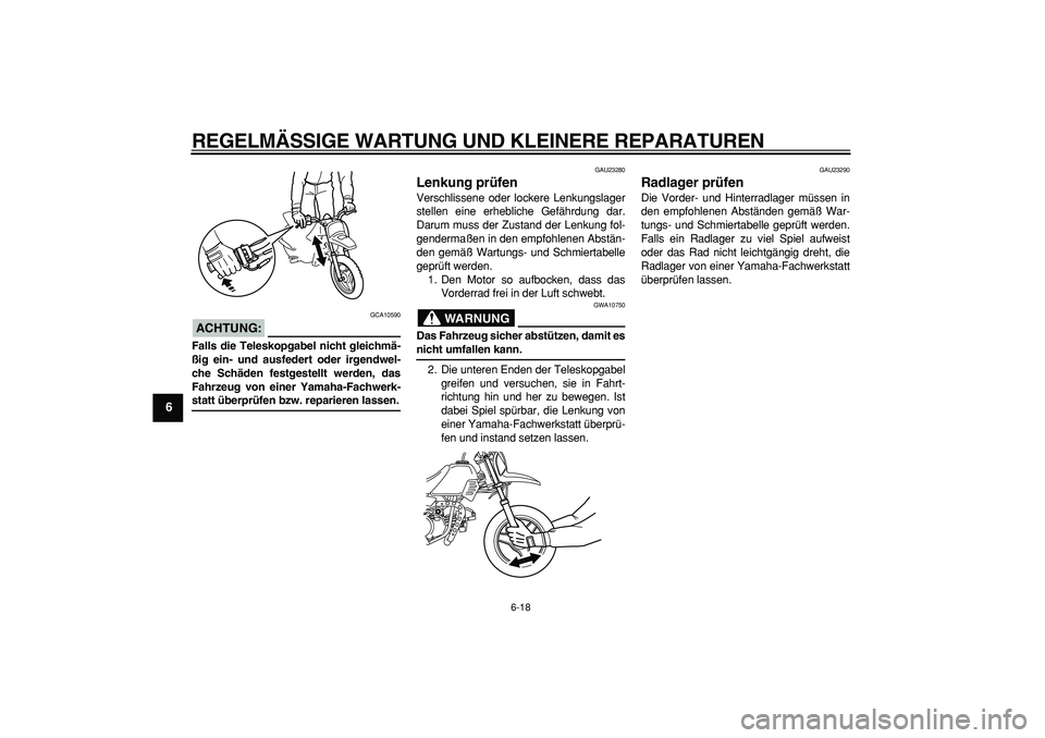 YAMAHA PW50 2007  Betriebsanleitungen (in German)  
REGELMÄSSIGE WARTUNG UND KLEINERE REPARATUREN 
6-18 
1
2
3
4
5
6
7
8
9
ACHTUNG:
 
 GCA10590 
Falls die Teleskopgabel nicht gleichmä-
ßig ein- und ausfedert oder irgendwel-
che Schäden festgestel