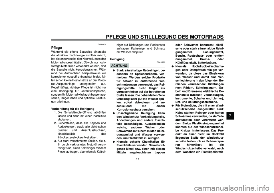 YAMAHA PW50 2007 Betriebsanleitungen (in German)
7-1
2
3
4
5
6
78
9
PFLEGE UND STILLLEGUNG DES MOTORRADS
GAU40631
Pflege
Während die offene Bauweise einerseits
die attraktive Technologie sichtbar macht,
hat sie andererseits den Nachteil, d YAMAHA PW50 2007 Betriebsanleitungen (in German)
7-1
2
3
4
5
6
78
9
PFLEGE UND STILLLEGUNG DES MOTORRADS
GAU40631
Pflege
Während die offene Bauweise einerseits
die attraktive Technologie sichtbar macht,
hat sie andererseits den Nachteil, d